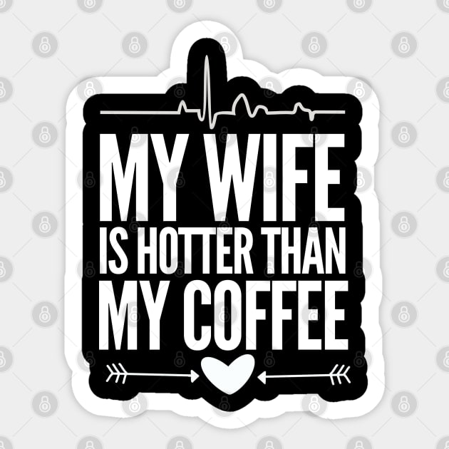 My wife is hotter than my coffee Sticker by mksjr